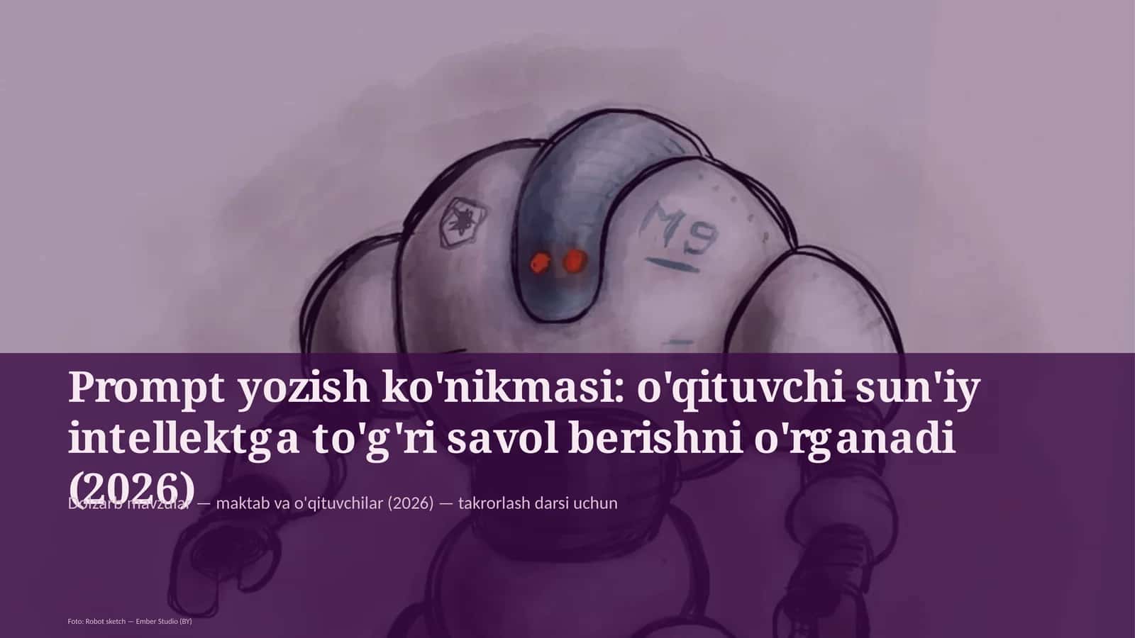 Prompt yozish ko'nikmasi: o'qituvchi sun'iy intellektga to'g'ri savol berishni o'rganadi (2026)