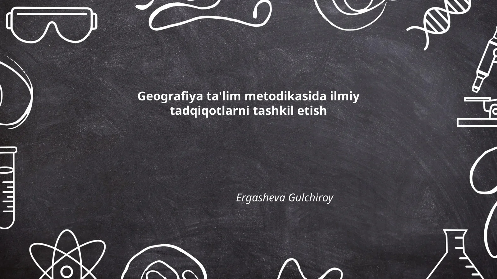 Geografiya ta'lim metodikasida ilmiy tadqiqotlarni tashkil etish