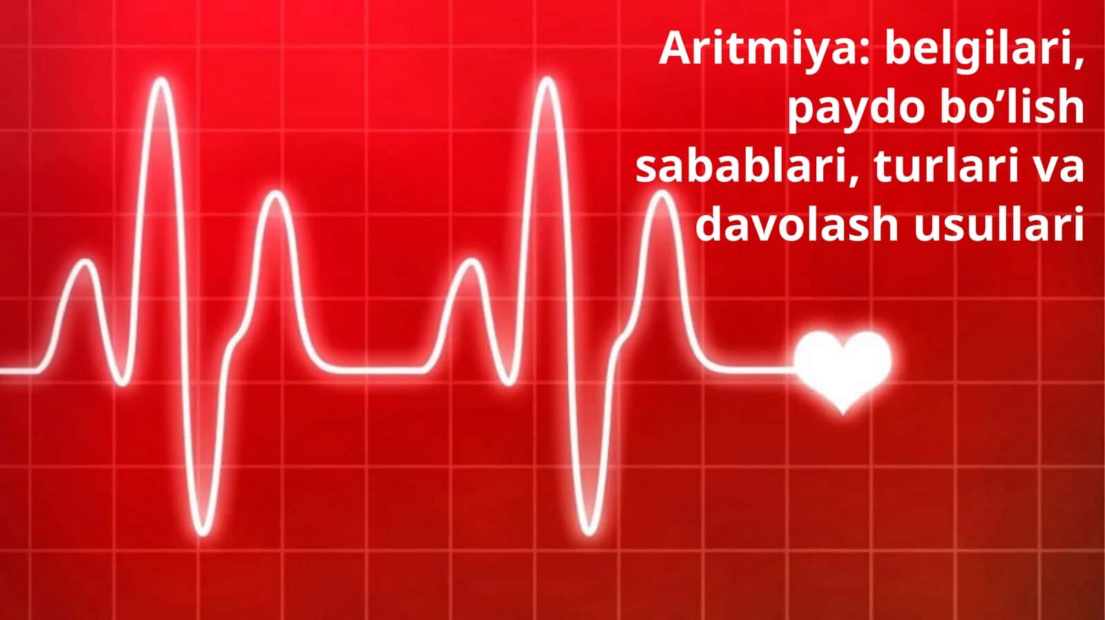 Aritmiya: belgilari, paydo bo’lish sabablari, turlari va davolash usullari