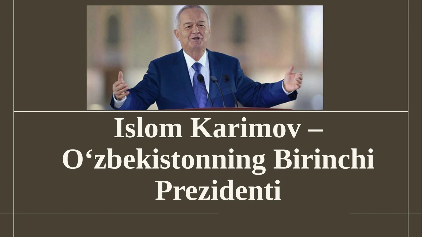 Islom Karimov – O‘zbekistonning Birinchi Prezidenti