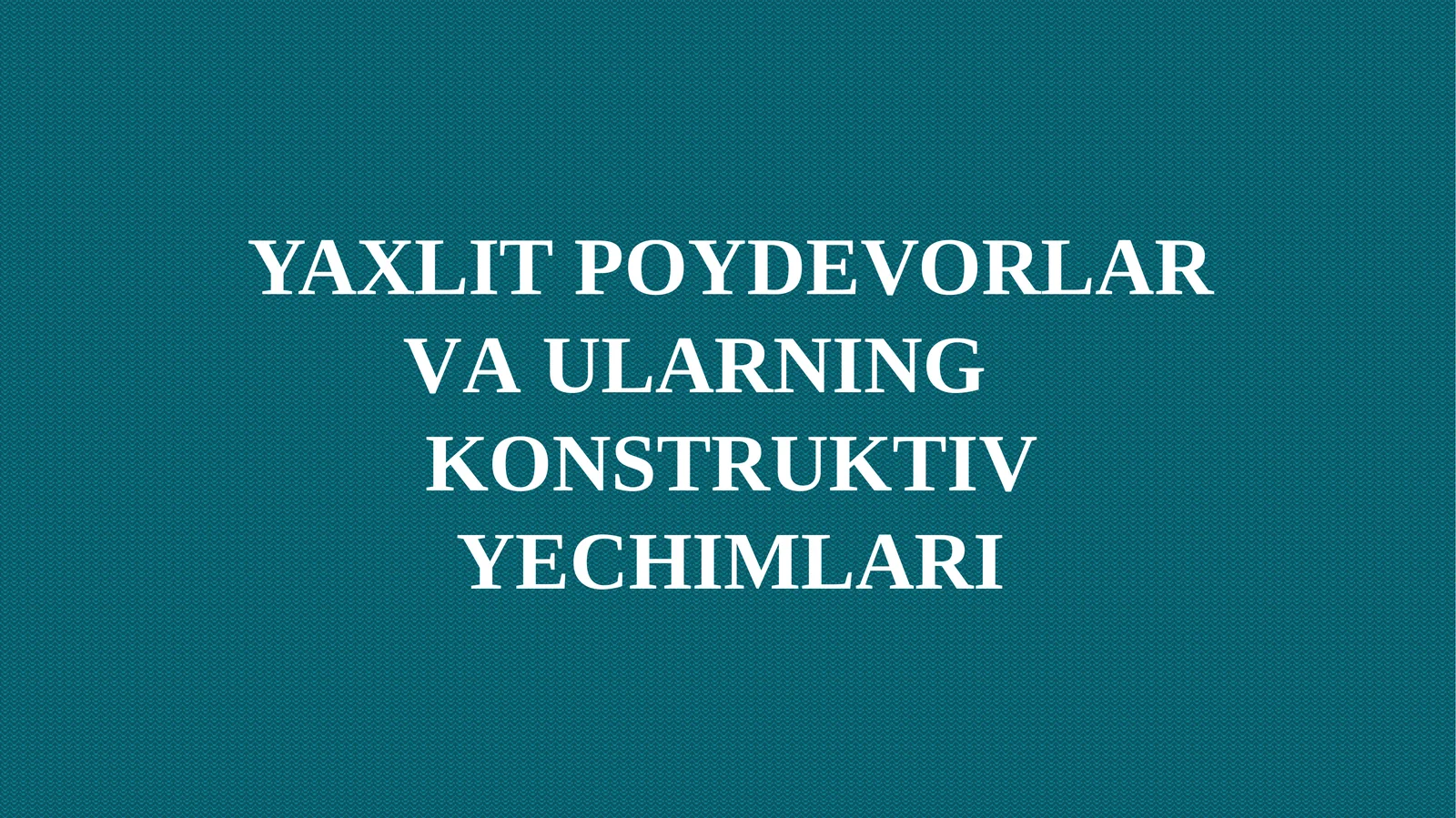 YAXLIT POYDEVORLAR VA ULARNING KONSTRUKTIV YECHIMLARI