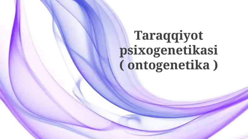 Taraqqiyotpsixogenetikasi(ontogenetika)