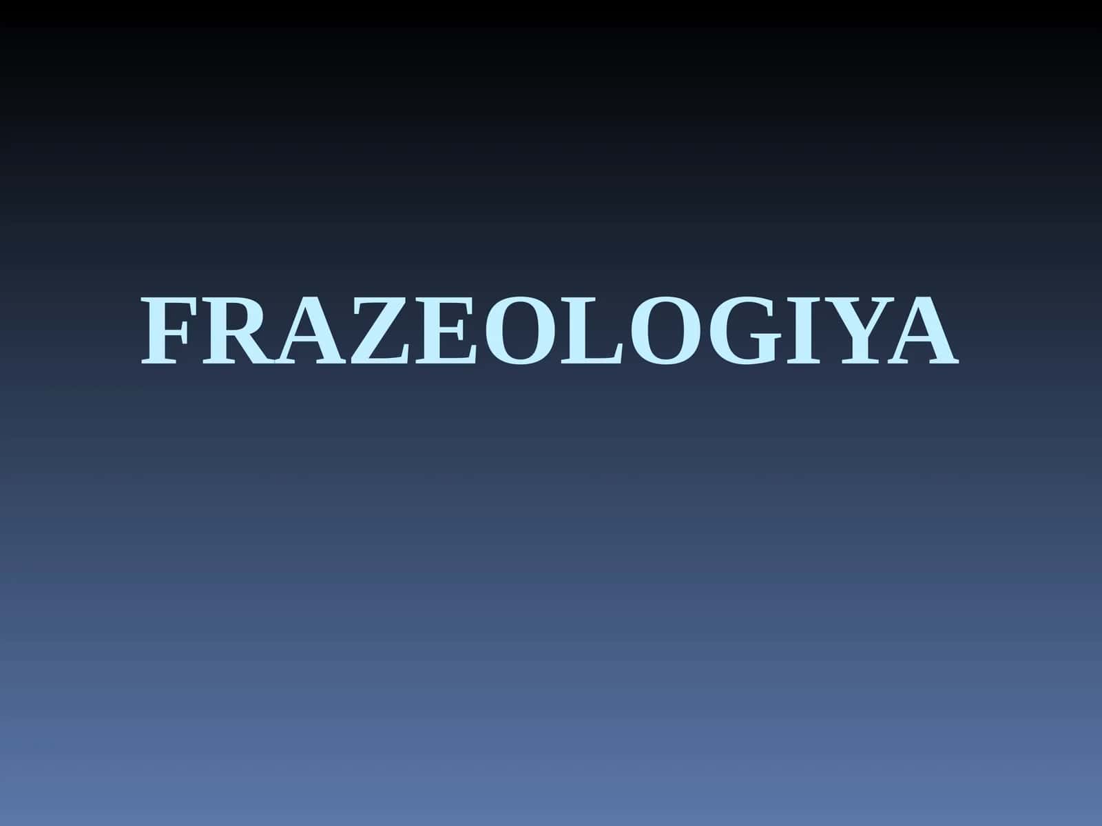 FRAZEOLOGIYA