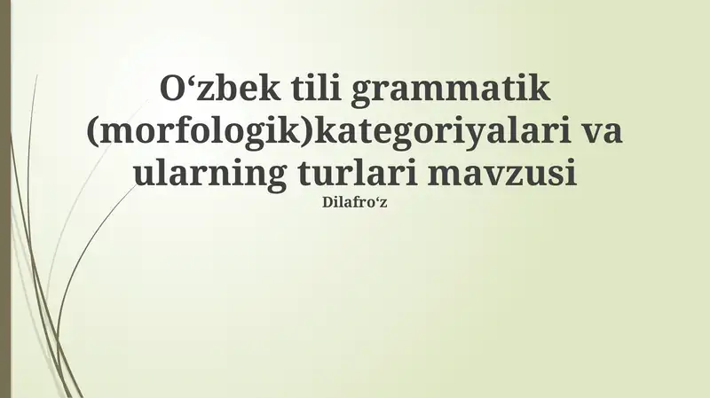 Oʻzbek tili grammatik (morfologik)kategoriyalari va ularning turlari mavzusi