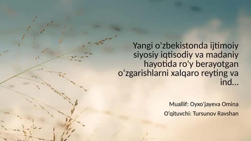 Yangi o'zbekistonda ijtimoiy siyosiy iqtisodiy va madaniy hayotida ro'y berayotgan oʻzgarishlarni xalqaro reyting va ind…