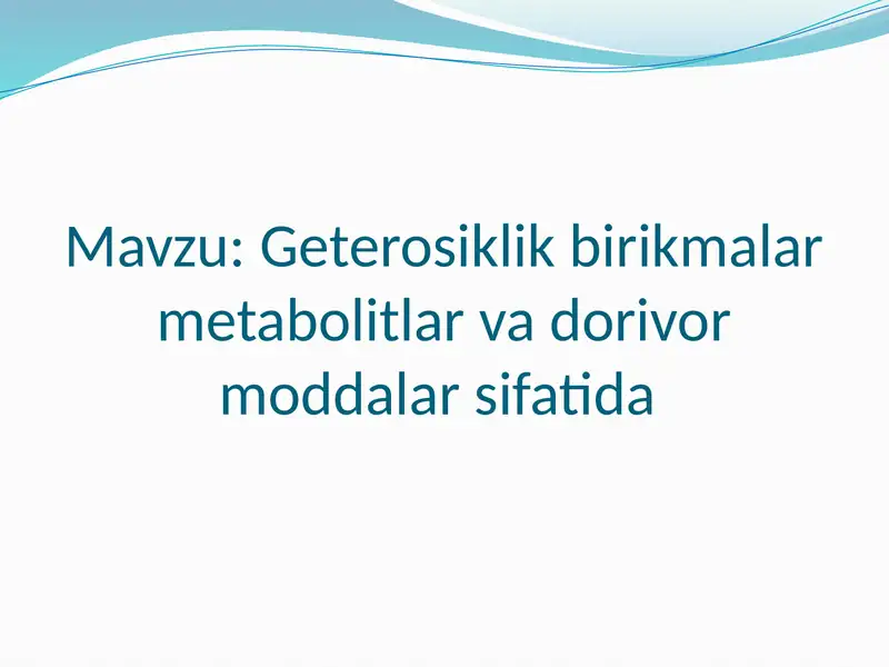 Geterosiklik birikmalar metabolitlar va dorivor moddalar sifatida