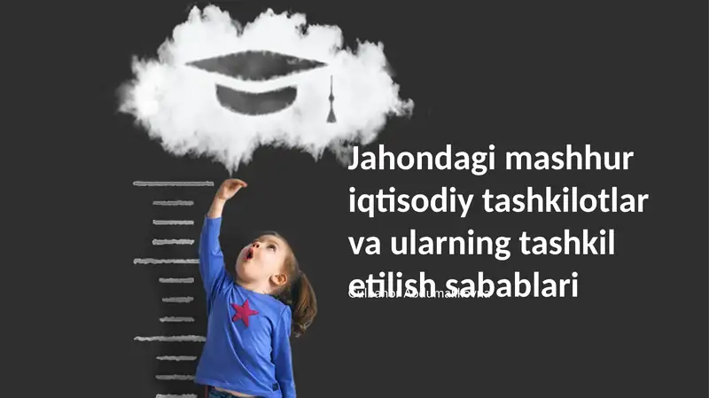 Jahondagi mashhur iqtisodiy tashkilotlar va ularning tashkil etilish sabablari