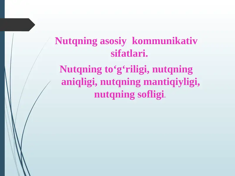 Nutqning asosiy  kommunikativ sifatlari.  Nutqning to‘g‘riligi, nutqning aniqligi, nutqning mantiqiyligi, nutqning sofligi.