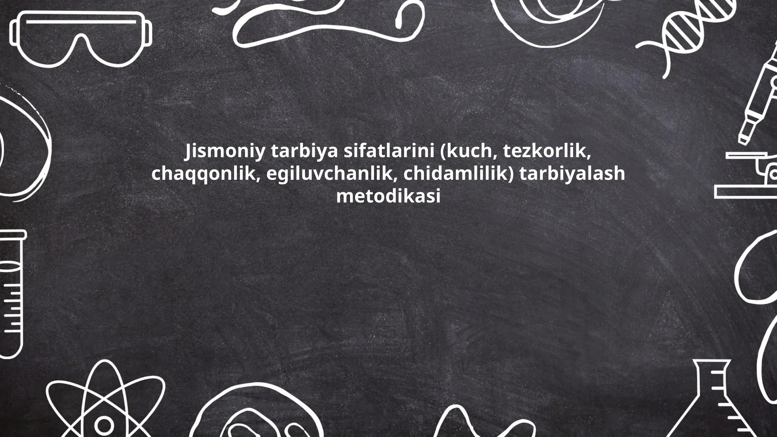 Jismoniy tarbiya sifatlarini (kuch, tezkorlik, chaqqonlik, egiluvchanlik, chidamlilik) tarbiyalash metodikasi