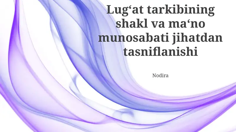 Lug‘at tarkibining shakl va ma‘no munosabati jihatdan tasniflanishi