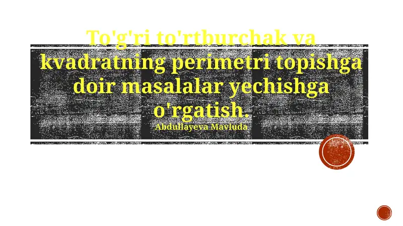 To'g'ri to'rtburchak va kvadratning perimetri topishga doir masalalar yechishga o'rgatish