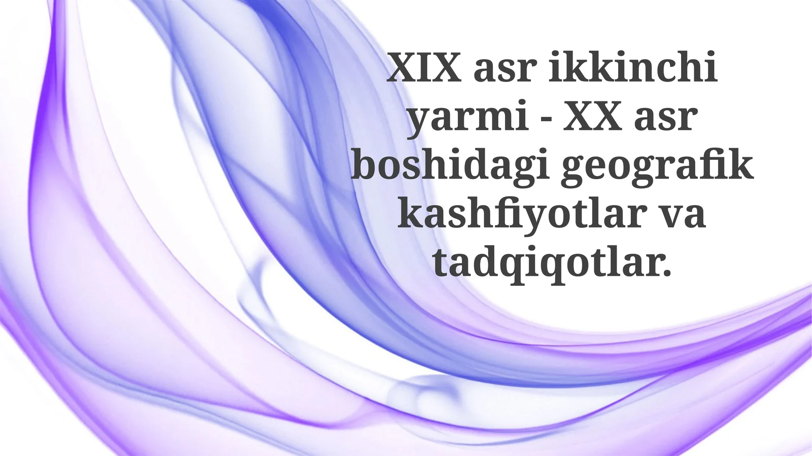 XIXasrikkinchiyarmi- XXasrboshidagigeografikkashfiyotlarvatadqiqotlar