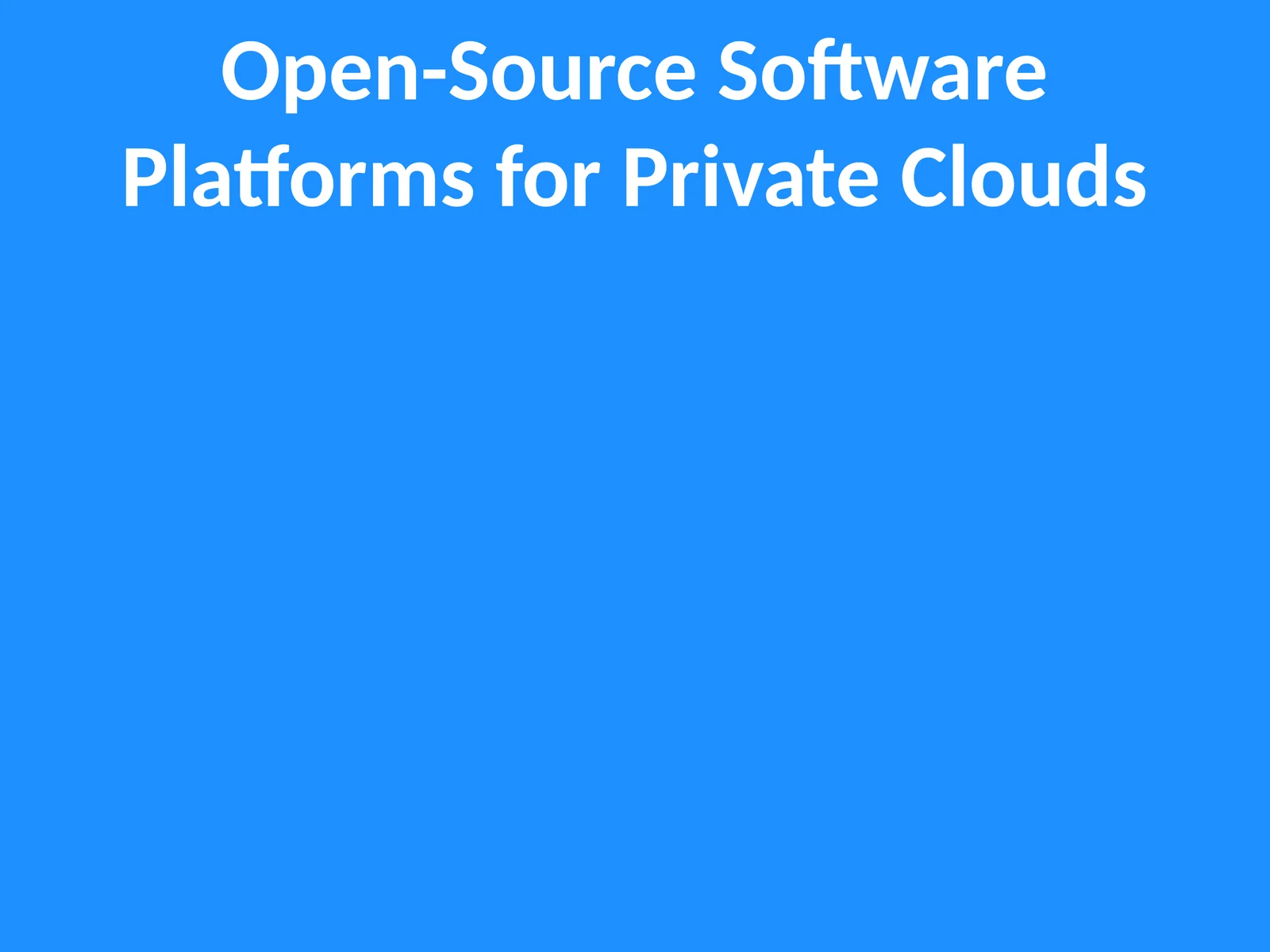 Open-Source Software Platforms for Private Clouds