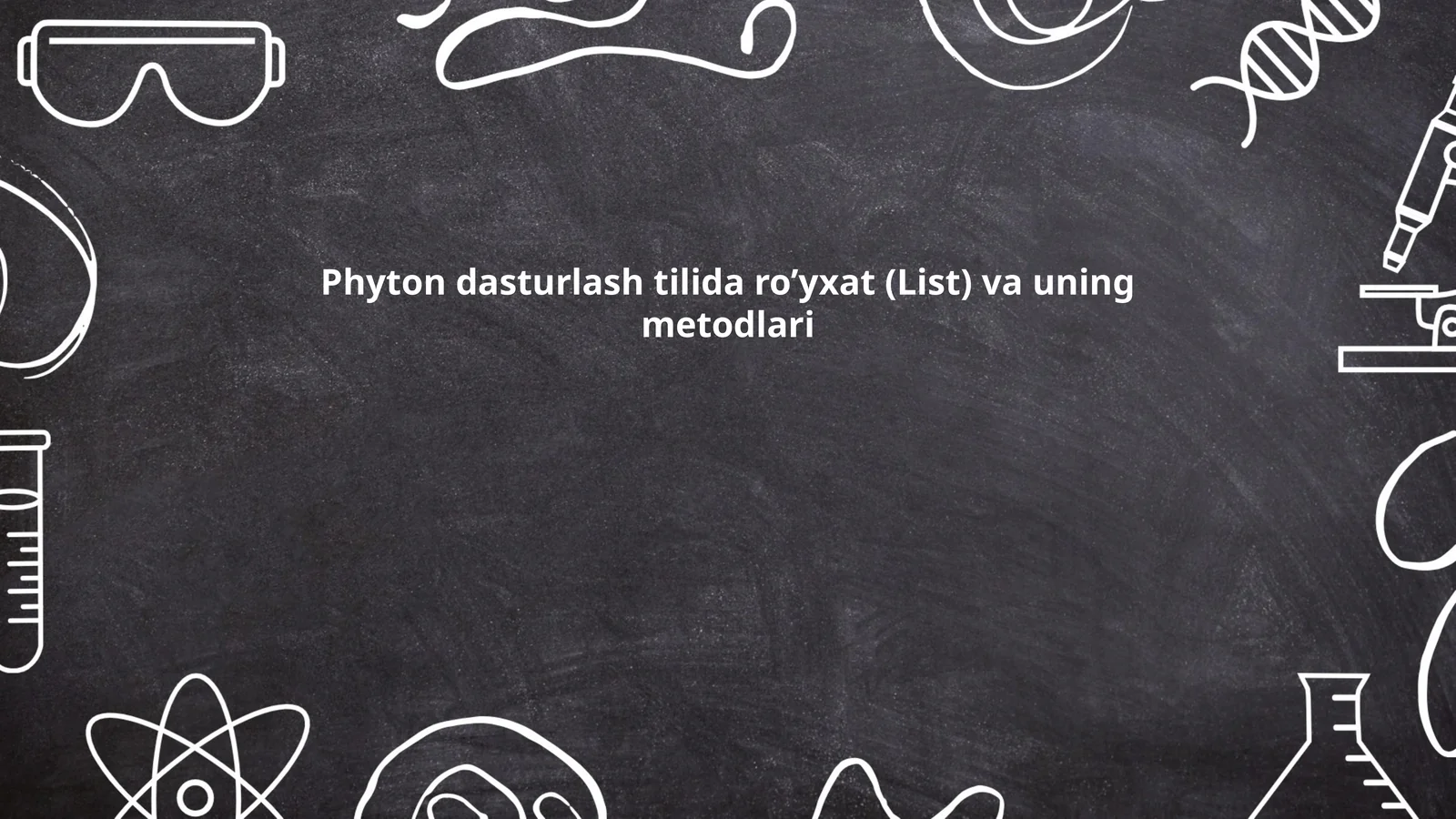Phyton dasturlash tilida ro’yxat (List) va uning metodlari