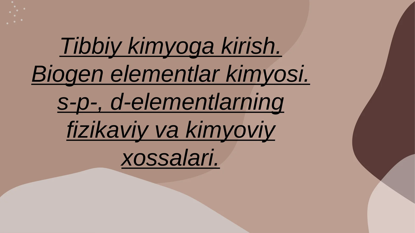 Tibbiy kimyoga kirish. Biogen elementlar kimyosi. s-p-, d-elementlarning fizikaviy va kimyoviy xossalari.