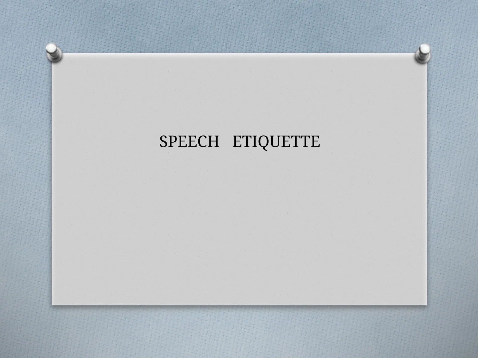 SPEECH ETIQUETTE