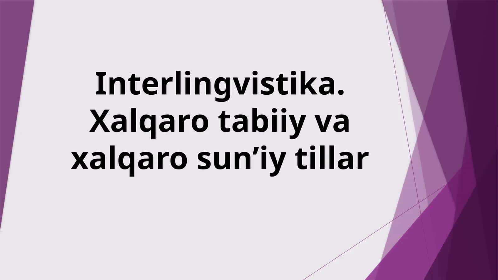 Interlingvistika. Xalqaro tabiiy va xalqaro sun’iy tillar