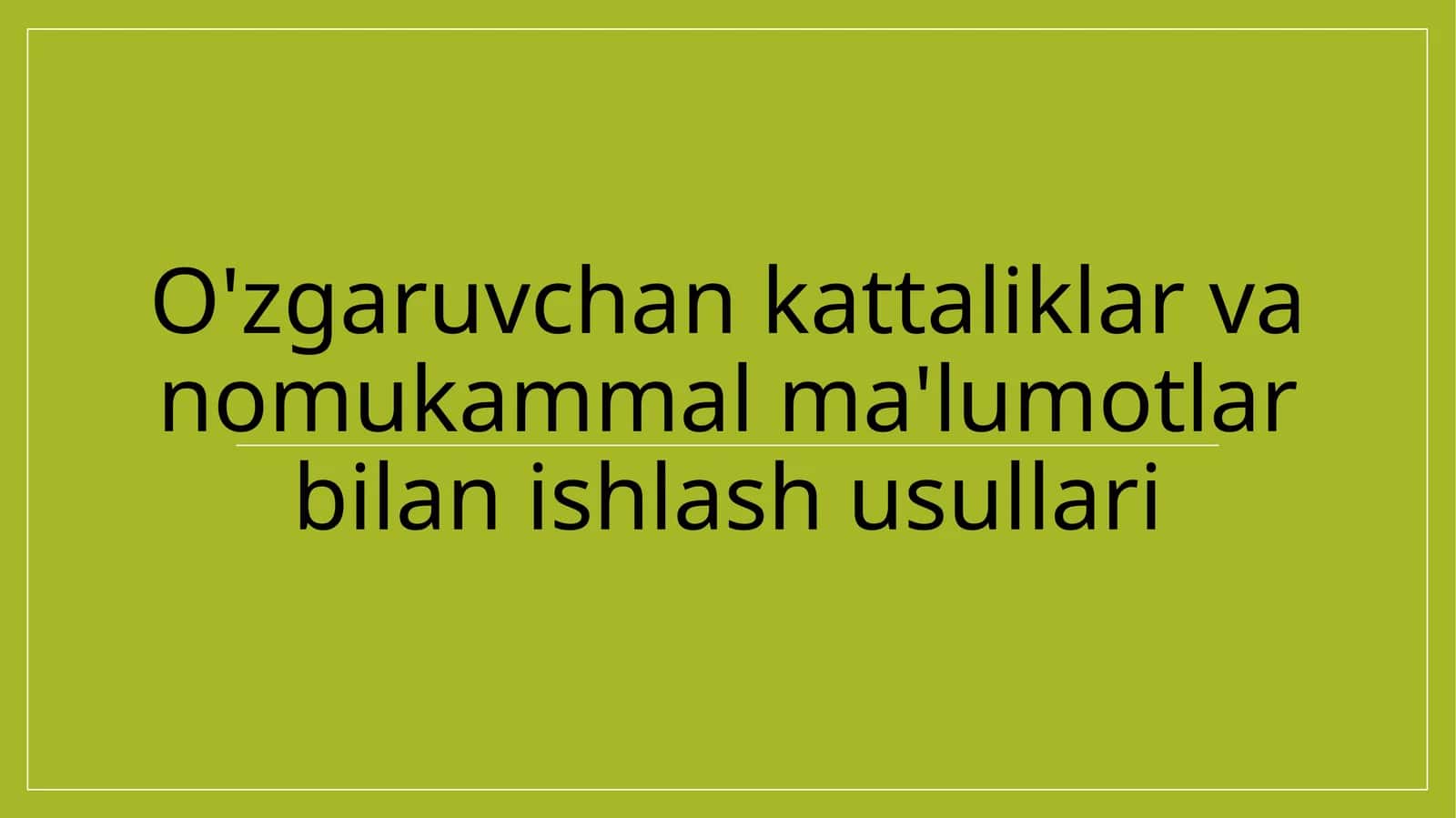 O'zgaruvchan kattaliklar va nomukammal ma'lumotlar bilan ishlash usullari