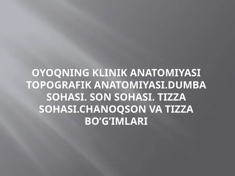 OYOQNING KLINIK ANATOMIYASI TOPOGRAFIK ANATOMIYASI