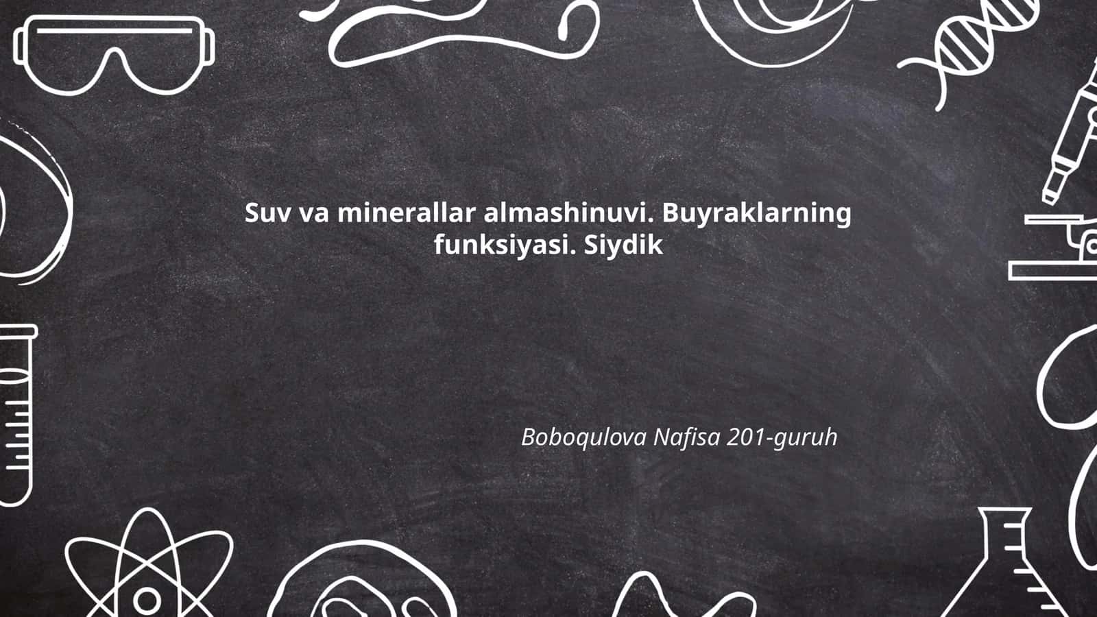Suv va minerallar almashinuvi. Buyraklarning funksiyasi. Siydik Boboqulova Nafisa 201-guruh