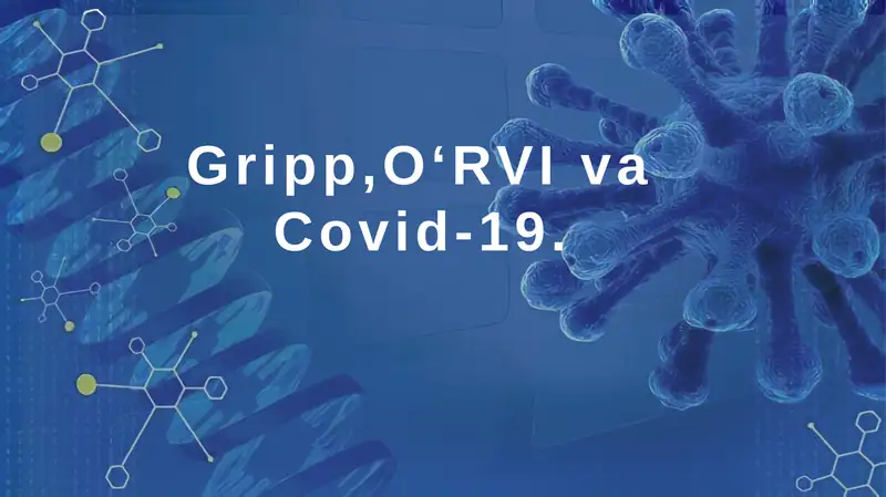 Gripp, OʻRVI va Covid-19 kasalliklari etiologiyasi klinikasi va davolash.