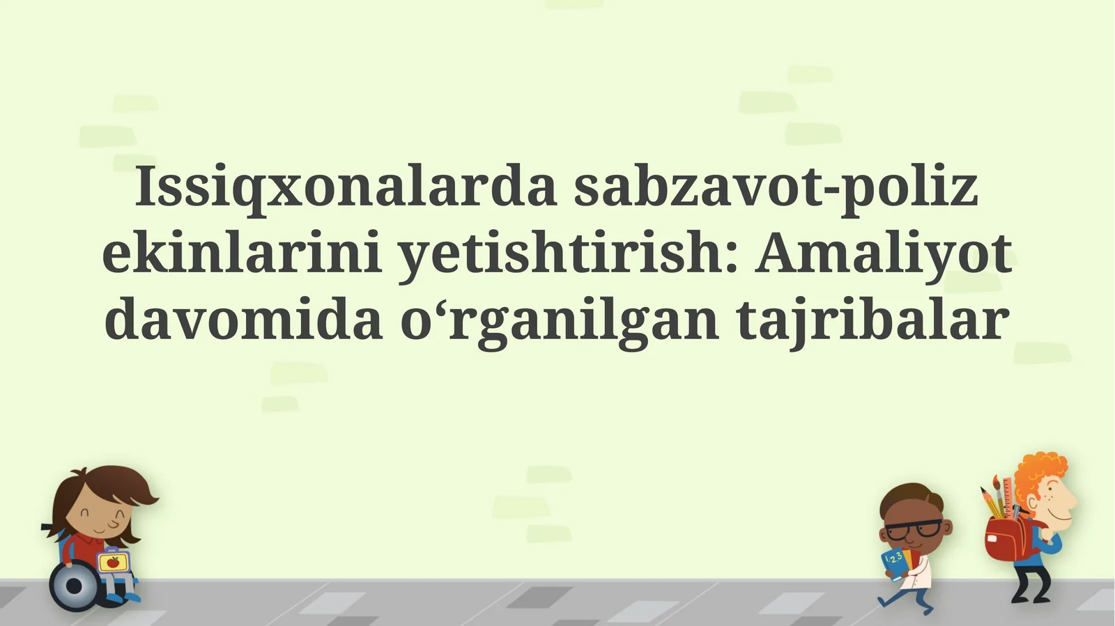 Issiqxonalarda sabzavot-poliz ekinlarini yetishtirish: Amaliyot davomidao‘rganilgantajribalar