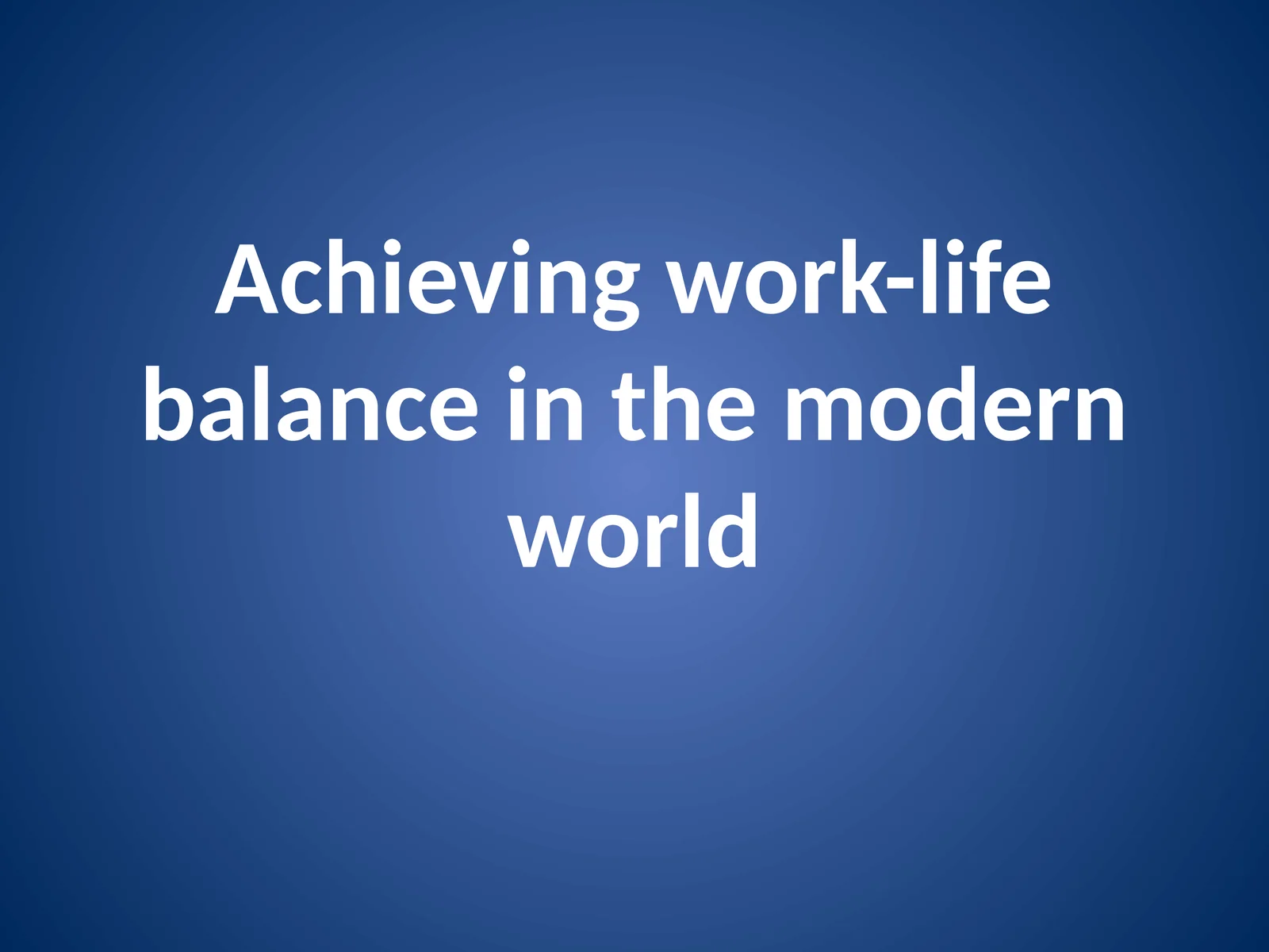 Achieving work-life balance in the modern world