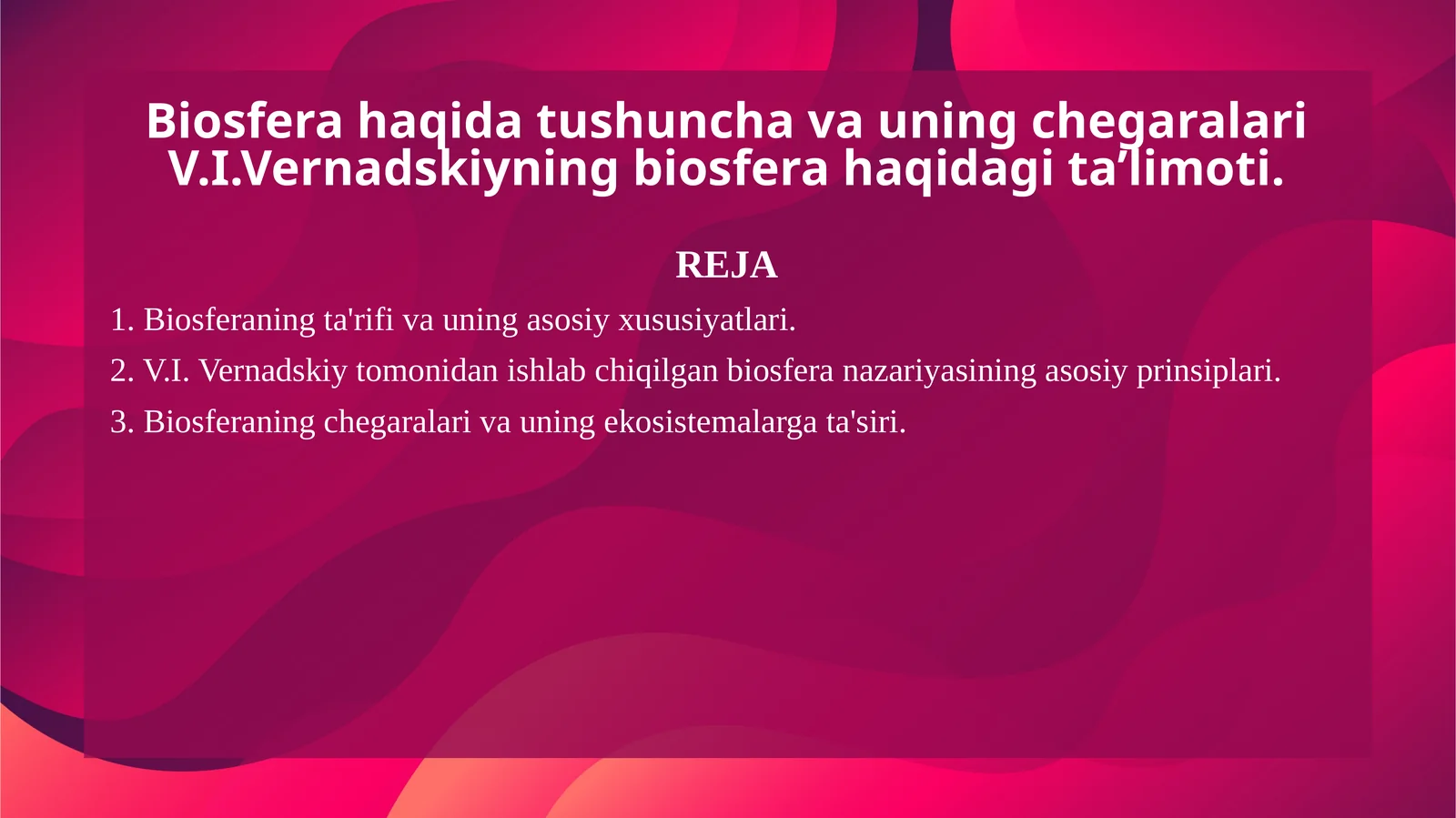 Biosfera haqida tushuncha va uning chegaralari V.I.Vernadskiyning biosfera haqidagi ta’limoti.