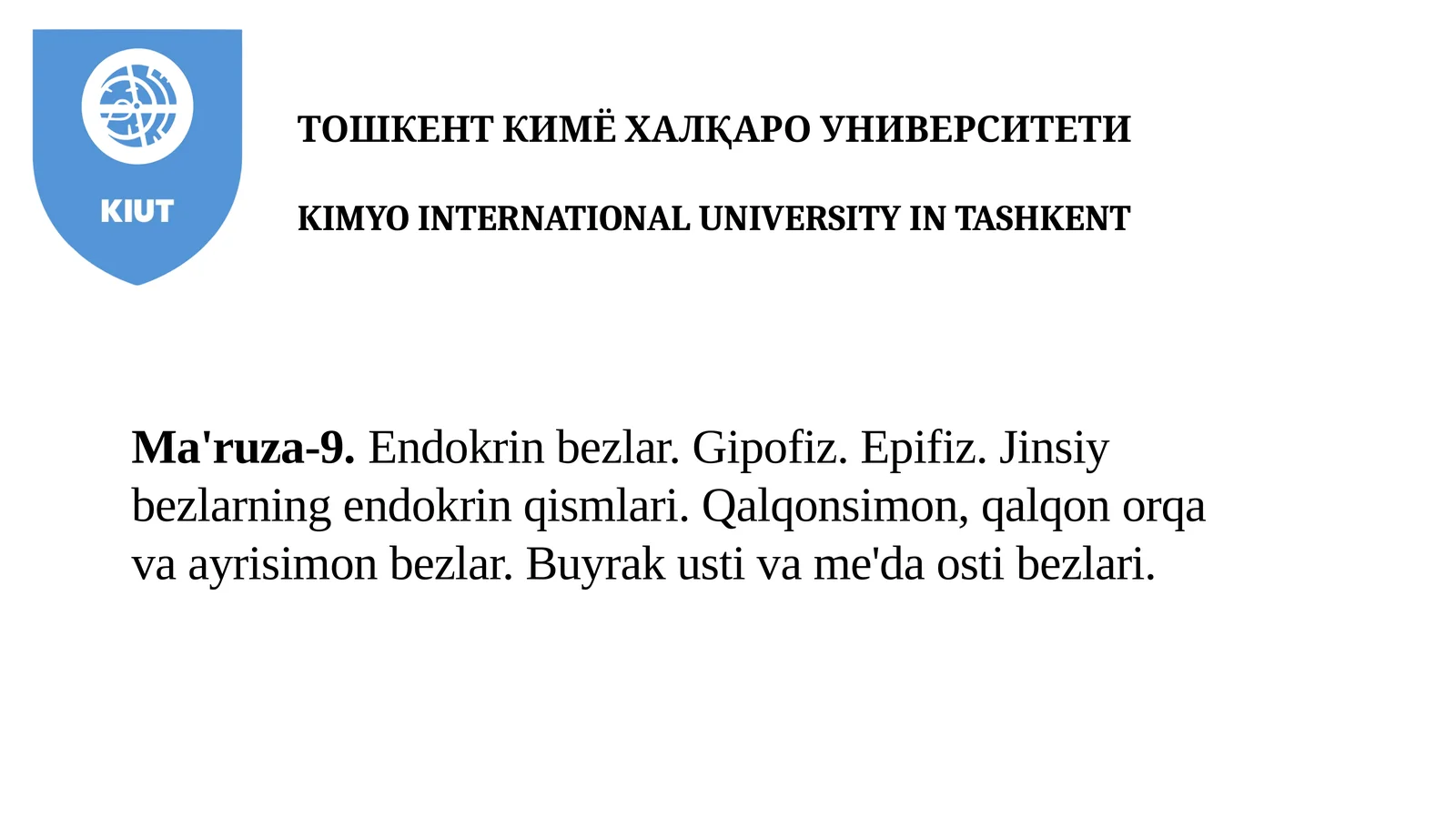 Ma'ruza-9.Endokrin bezlar. Gipofiz. Epifiz. Jinsiy bezlarning endokrin qismlari. Qalqonsimon, qalqon orqa va ayrisimon bezlar. Buyrak usti va me'da osti bezlari