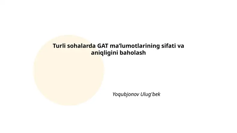 Turli sohalarda GAT ma’lumotlarining sifati va aniqligini baholash