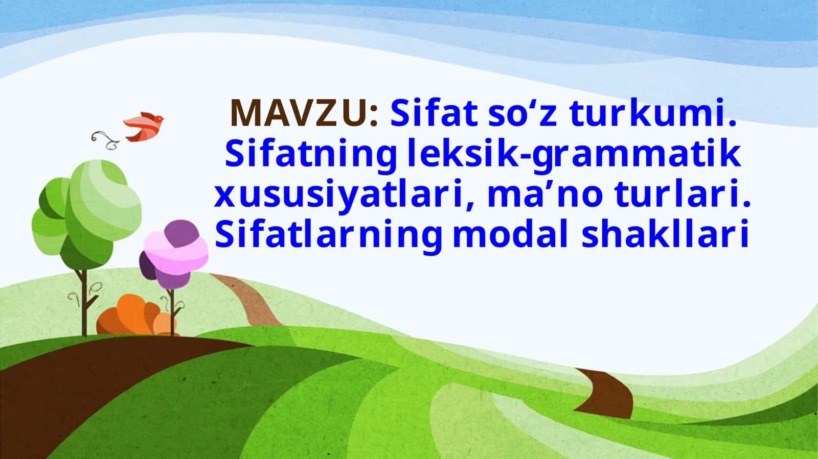 Sifat  so‘z turkumi. Sifatning  leksik-grammatik  xususiyatlari,ma’no turlari. Sifatlarning modal shakllari