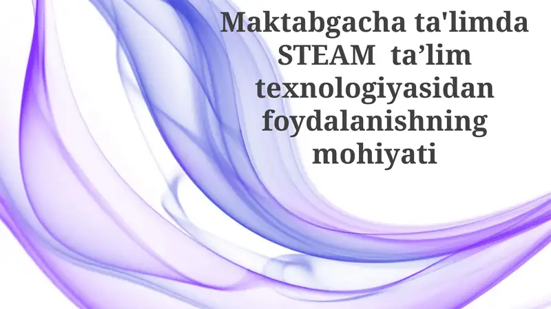 STEAM taʼlimining mohiyati va afzalliklari