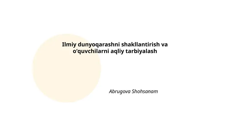 Ilmiy dunyoqarash va o'quvchilarni aqliy tarbiyalash