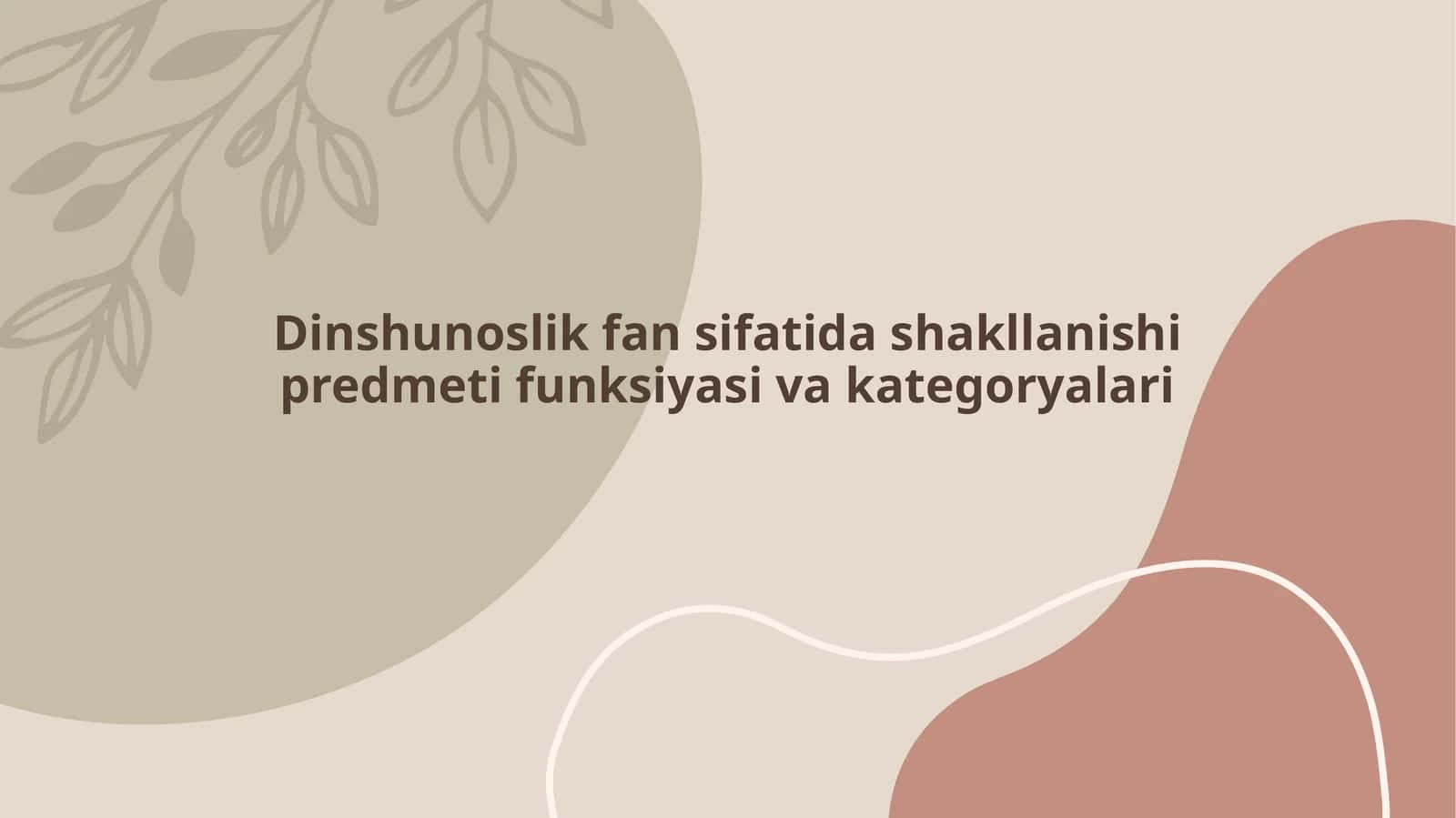 Dinshunoslik fan sifatida shakllanishi predmeti funksiyasi va kategoryalari
