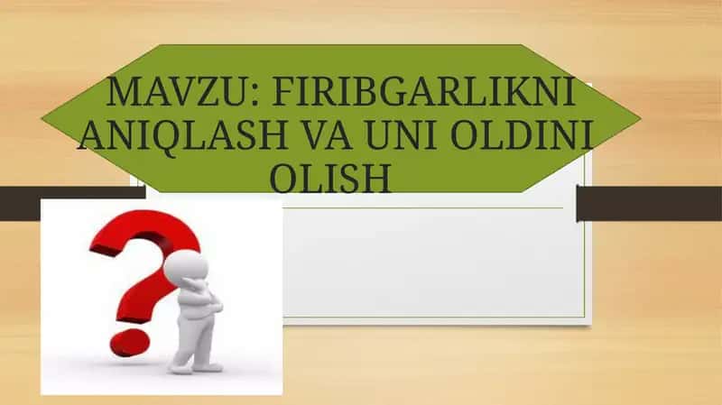 FIRIBGARLIKNI ANIQLASH VA UNI OLDINI  OLISH