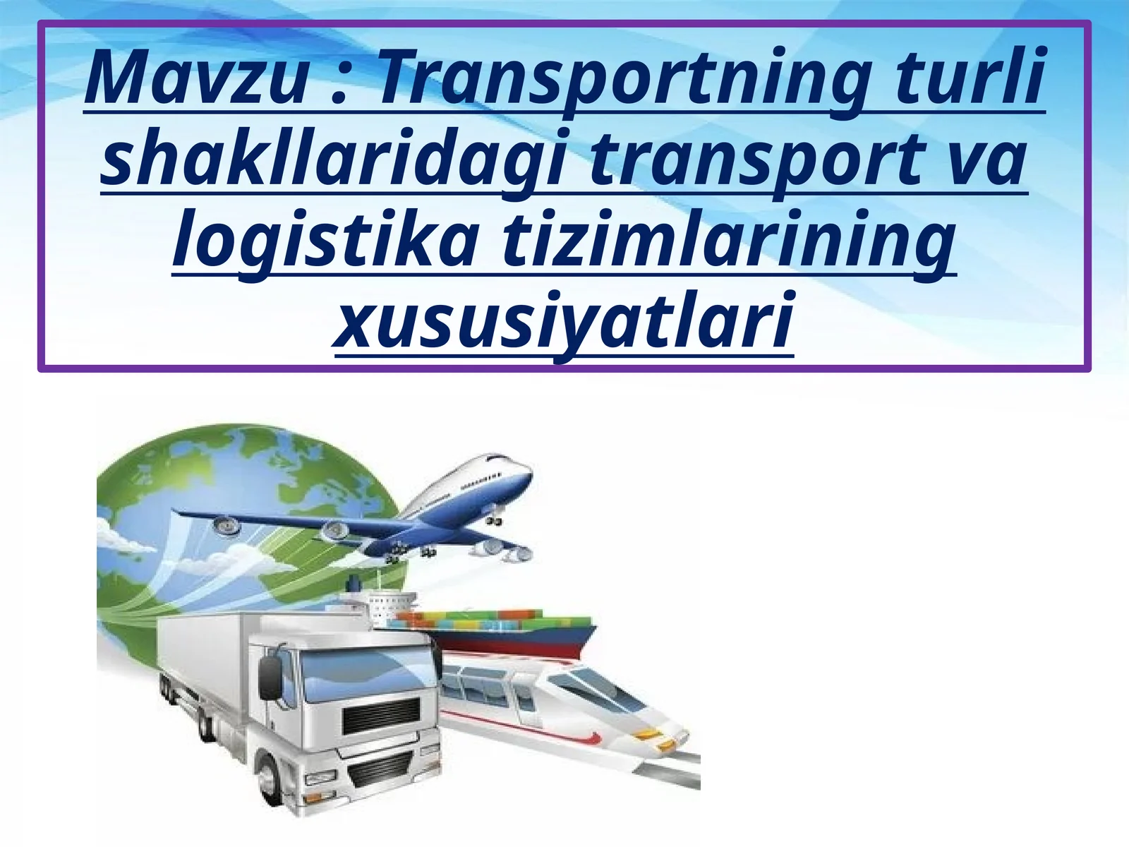 Transportning turli shakllaridagi transport va logistika tizimlarining xususiyatlari