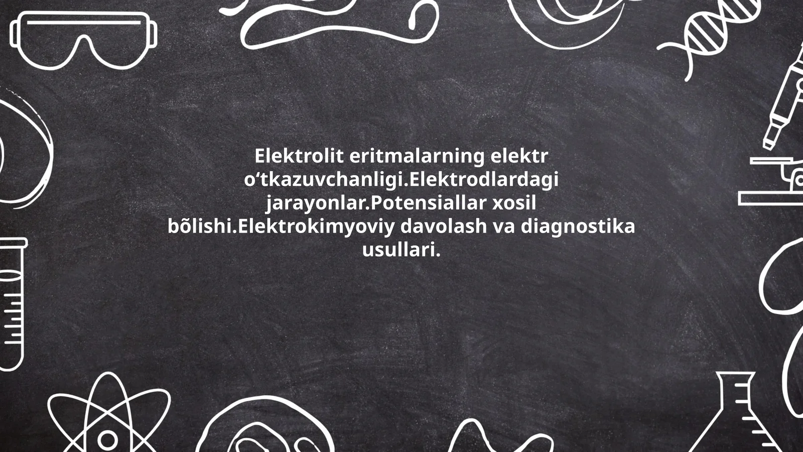 Elektrolit eritmalarning elektr oʻtkazuvchanligi.Elektrodlardagi jarayonlar.Potensiallar xosil bõlishi.Elektrokimyoviy davolash va diagnostika usullari