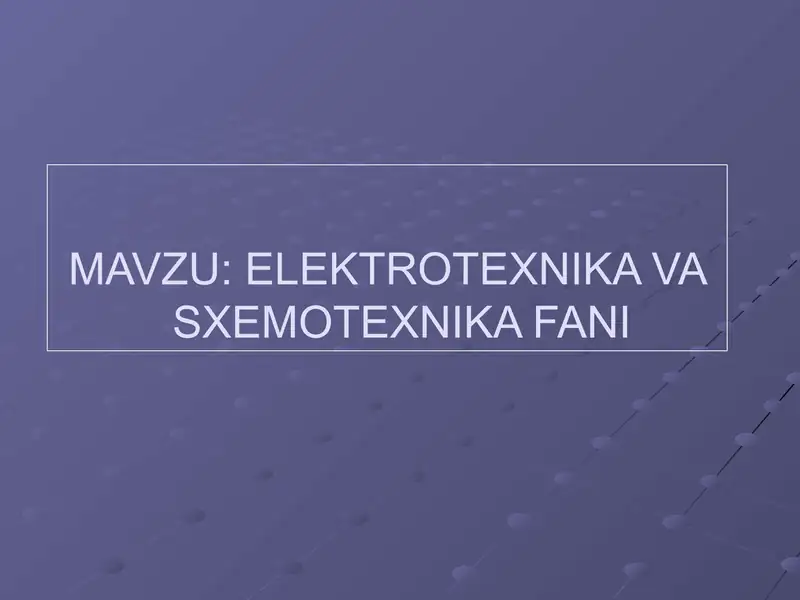 ELEKTROTEXNIKA VA SXEMOTEXNIKA FANI