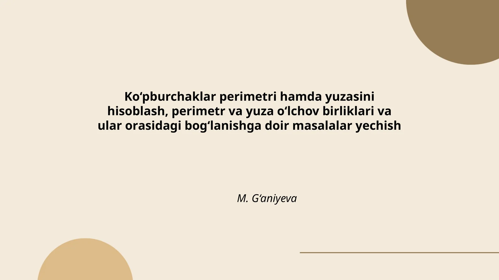 Ko‘pburchаklаr perimetri hаmdа yuzаsini hisoblаsh, perimetr vа yuzа o‘lchov birliklаri vа ulаr orаsidаgi bog‘lаnishgа doir mаsаlаlаr yechish