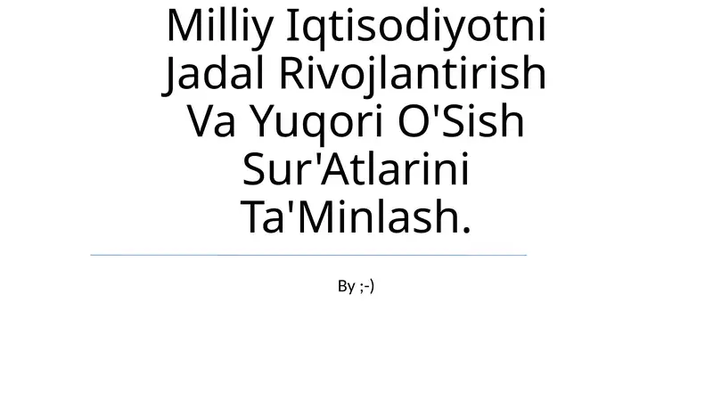 Milliy Iqtisodiyotni Jadal Rivojlantirish Va Yuqori O'Sish Sur'Atlarini Ta'Minlash