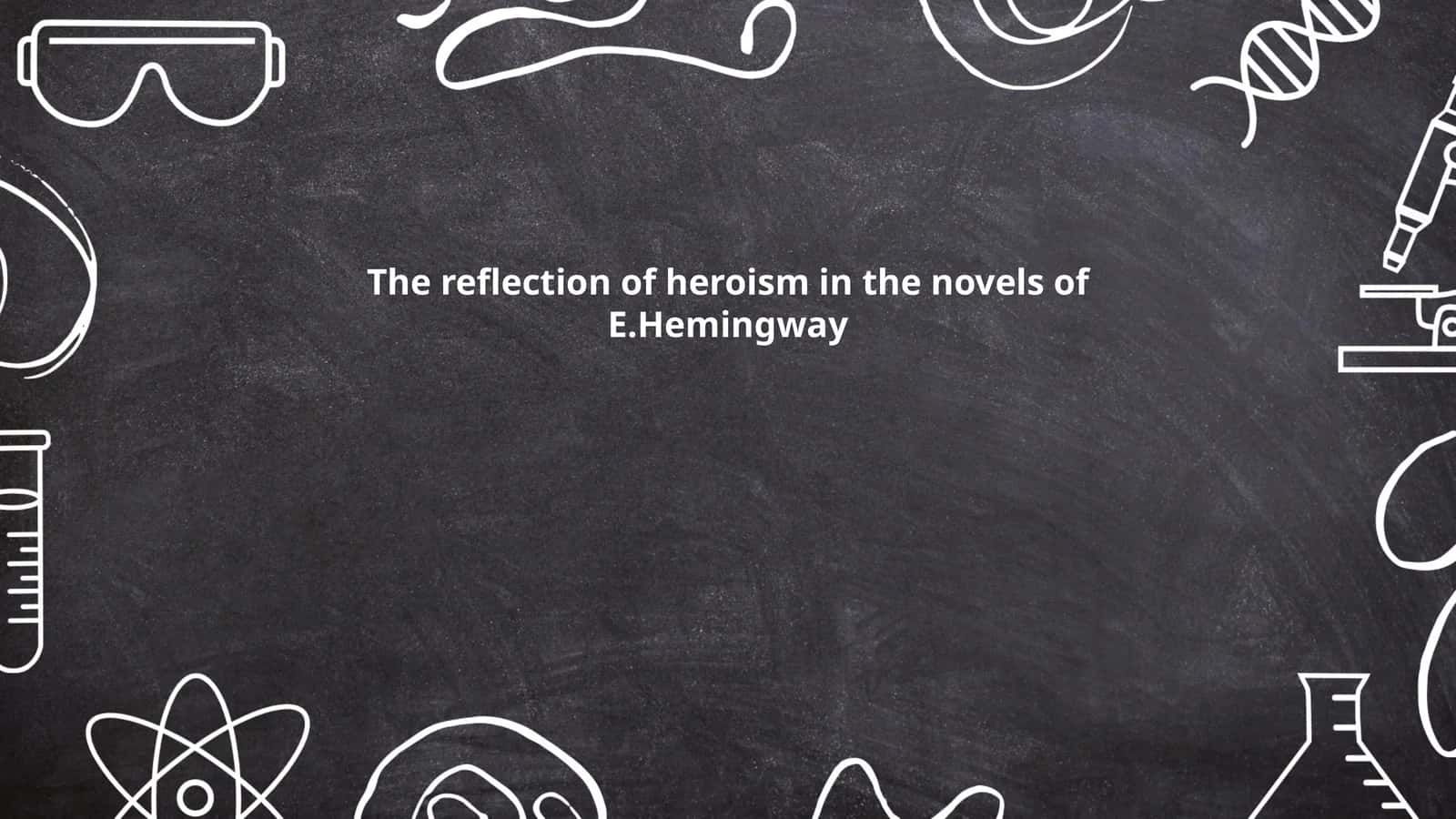 The reflection of heroism in the novels of E.Hemingway