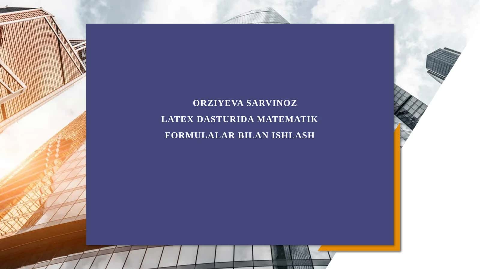 Orziyeva Sarvinoz LaTeX Dasturida Matematik Formulalar Bilan Ishlash