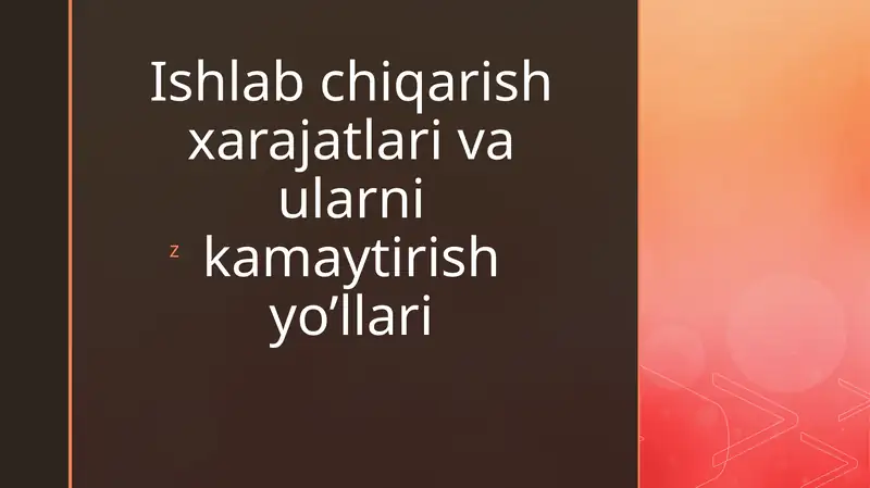 Ishlab chiqarish xarajatlari va ularni kamaytirish yo’llari
