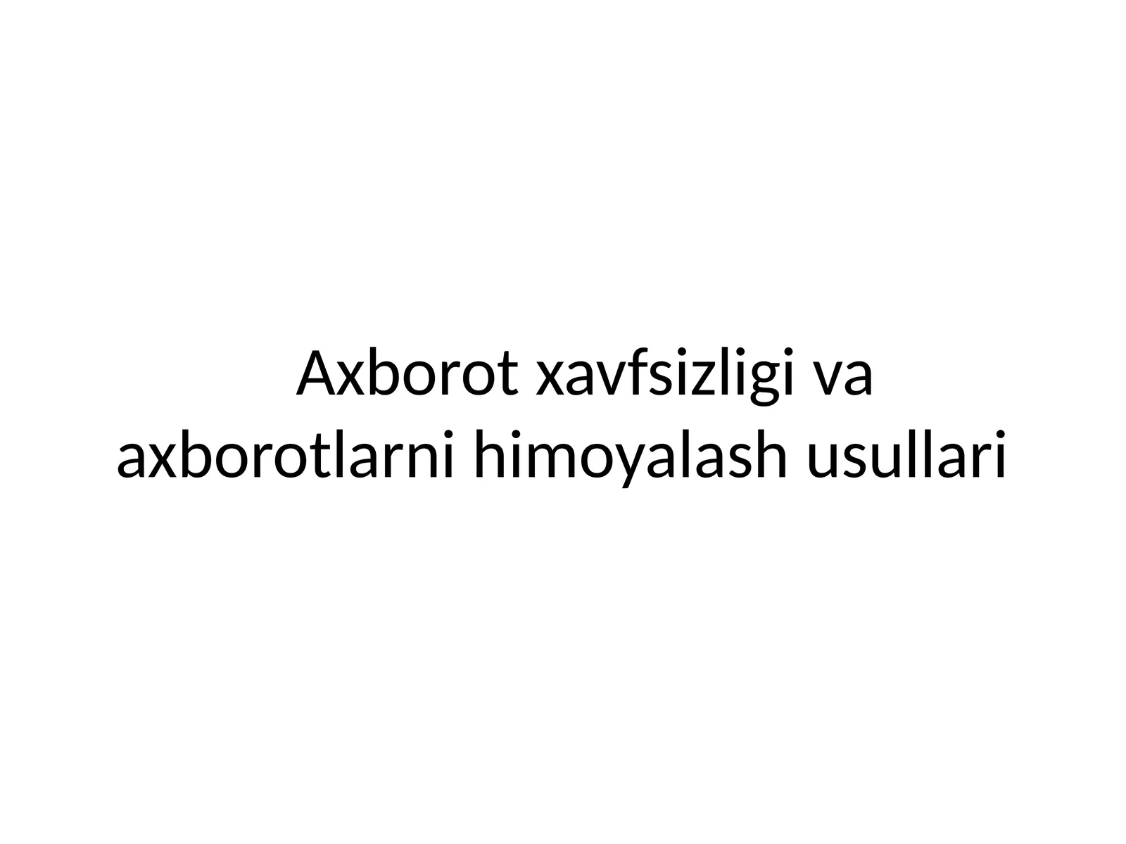 Axborot xavfsizligi va axborotlarni himoyalash usullari