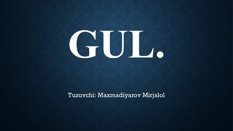 GUL – O‘SIMLIKLARNING GENERATIV KO‘PAYISH ORGANI