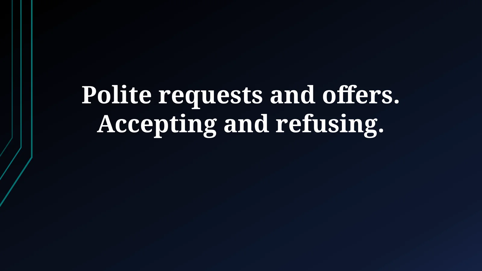 Polite requests and offers. Accepting and refusing