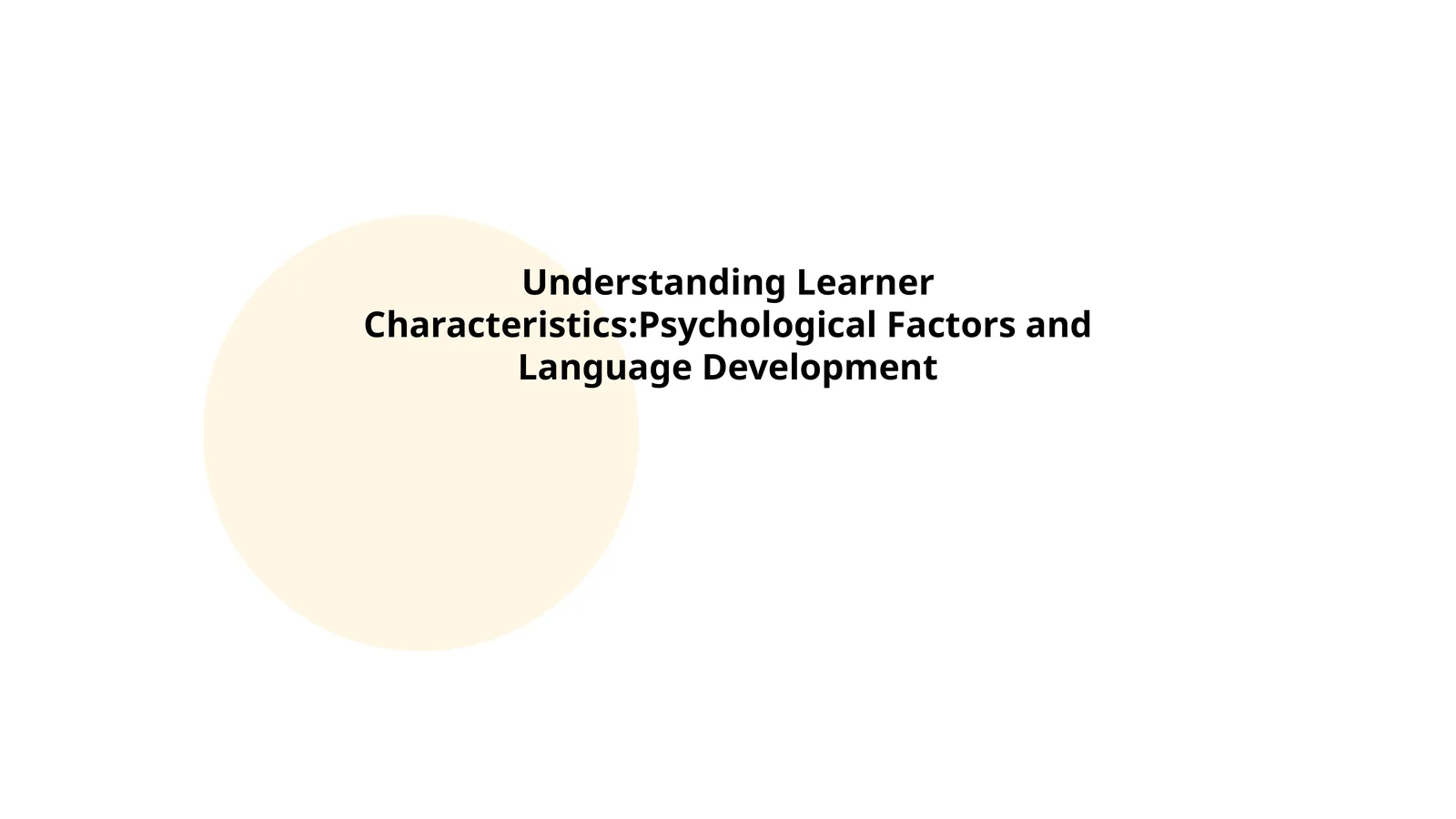 Understanding Learner Characteristics:Psychological Factors and Language Development