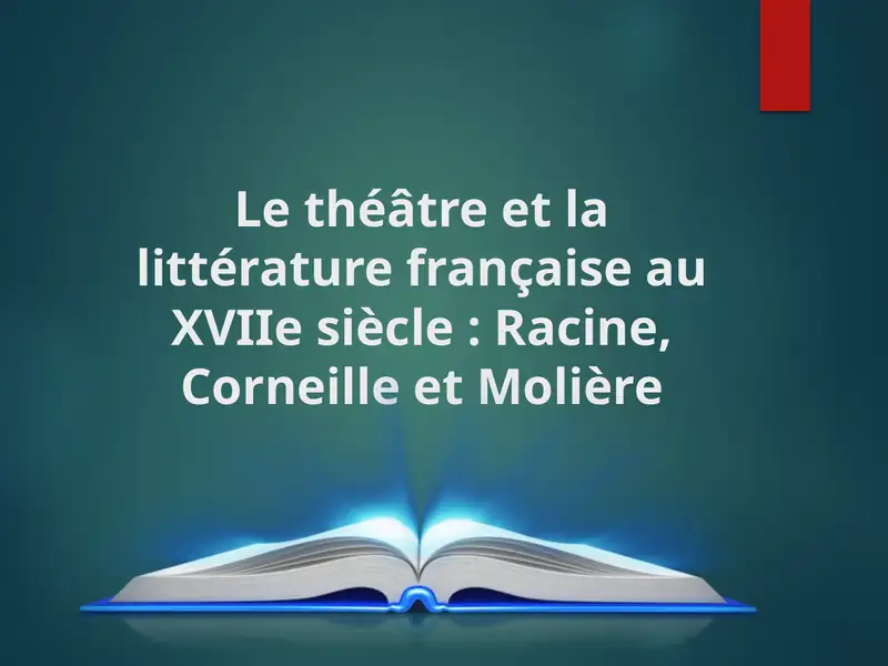 Le théâtre et la littérature française au XVIIe siècle Racine, Corneille et Molière