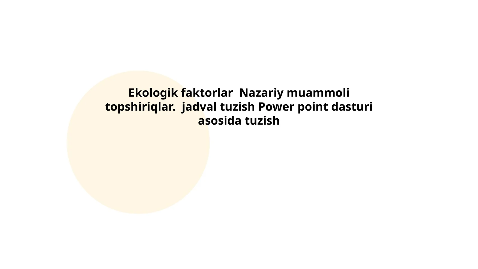 Ekologik faktorlar Nazariy muammoli topshiriqlar