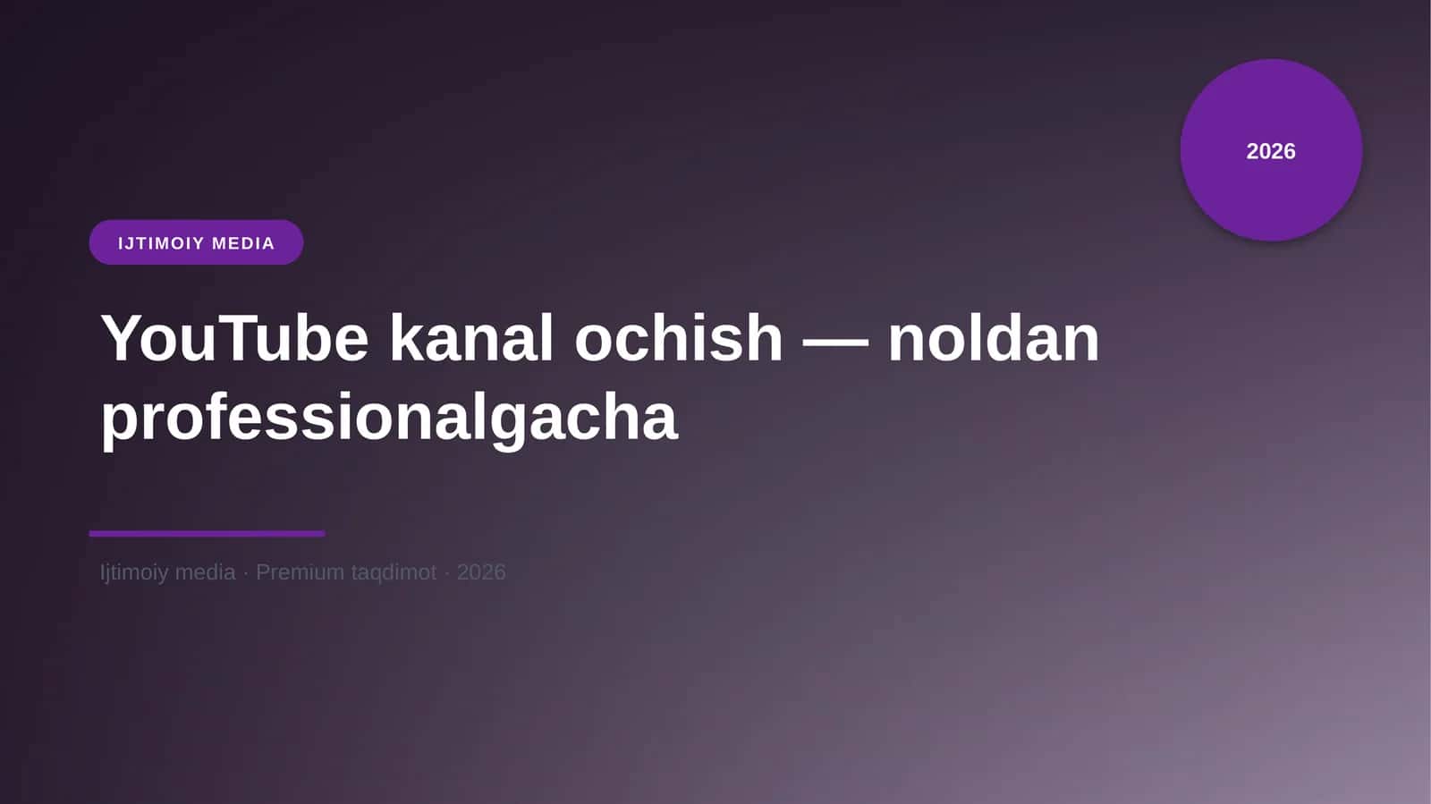 YouTube kanal ochish — noldan professionalgacha